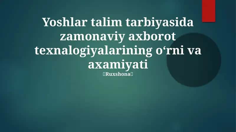 Zamonaviy axborot texnologiyalarining oʻrni va axamiyati haqida ma'lumotlar 1