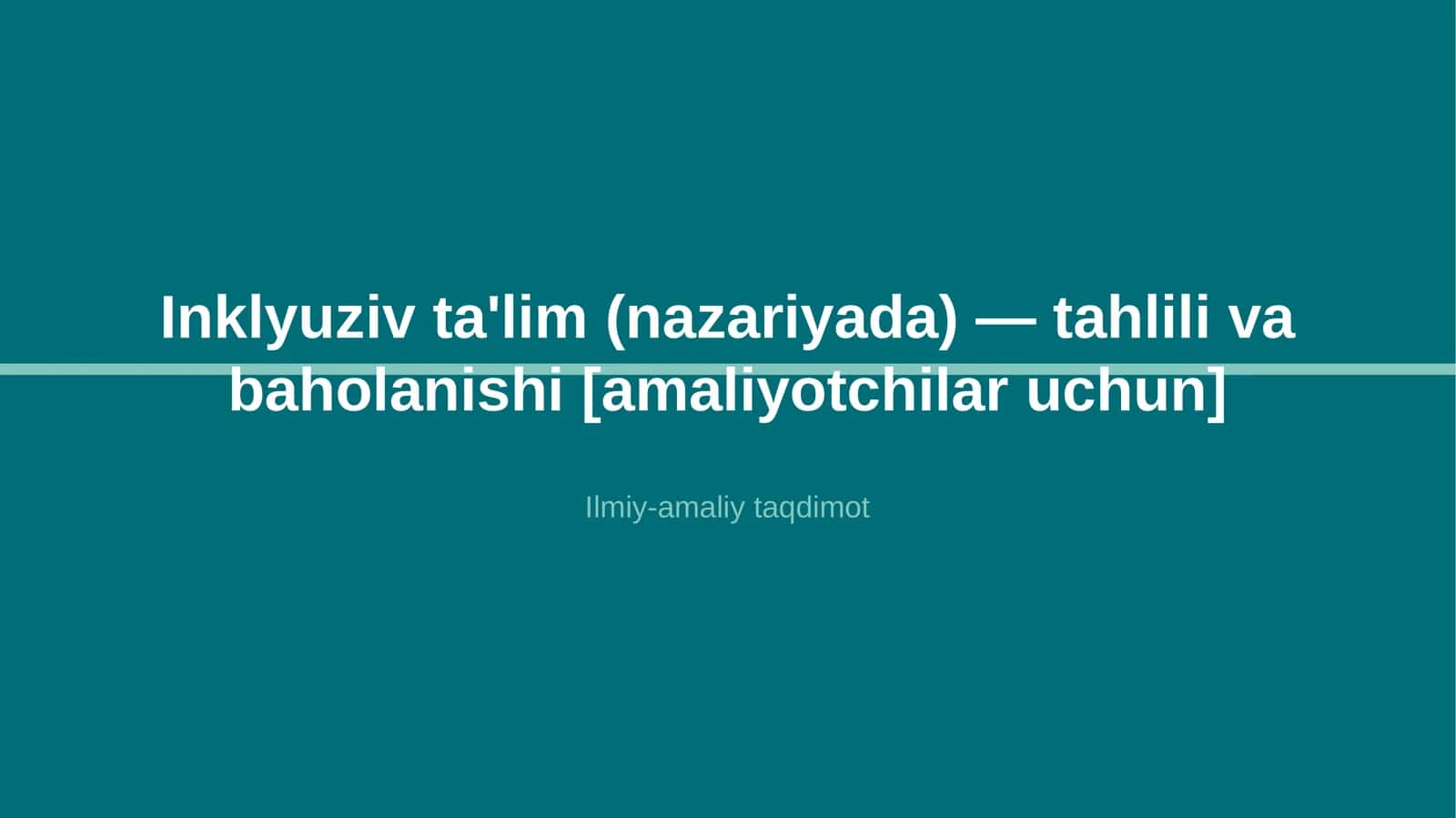 Inklyuziv ta'lim (nazariyada) — tahlili va baholanishi [amaliyotchilar uchun]