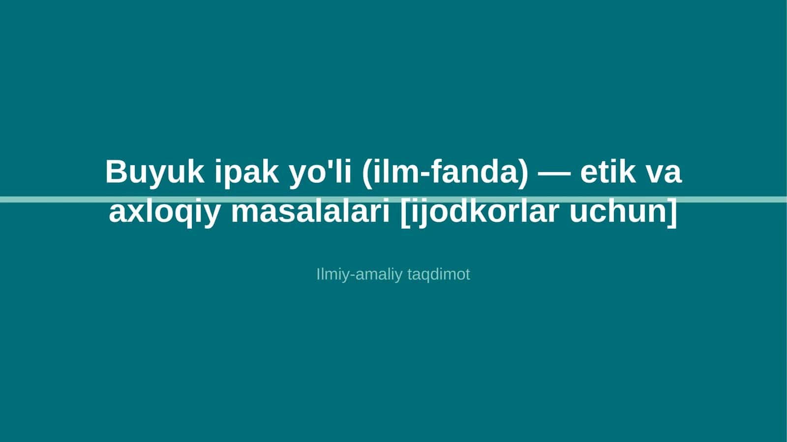 Buyuk ipak yo'li (ilm-fanda) — etik va axloqiy masalalari [ijodkorlar uchun]