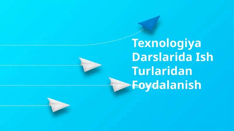 Texnologiya Darslarida Ish Turlaridan Foydalanish