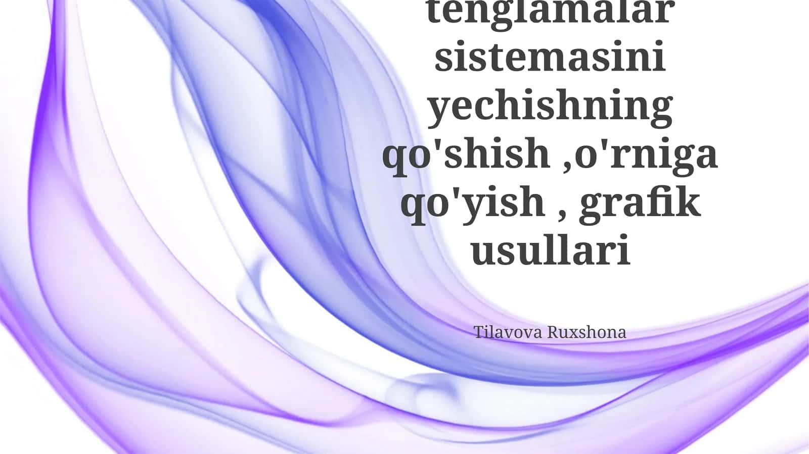 Ikki o'zgaruvchili tenglamalar sistemasini yechishning qo'shish,o'rniga qo'yish, grafik usullari