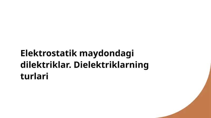 Elektrostatik maydondagi dilektriklar. Dielektriklarning turlari