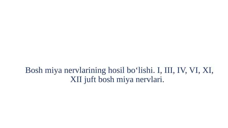 Bosh miya nervlarining hosil bo‘lishi. I, III, IV, VI, XI, XII juft bosh miya nervlari.