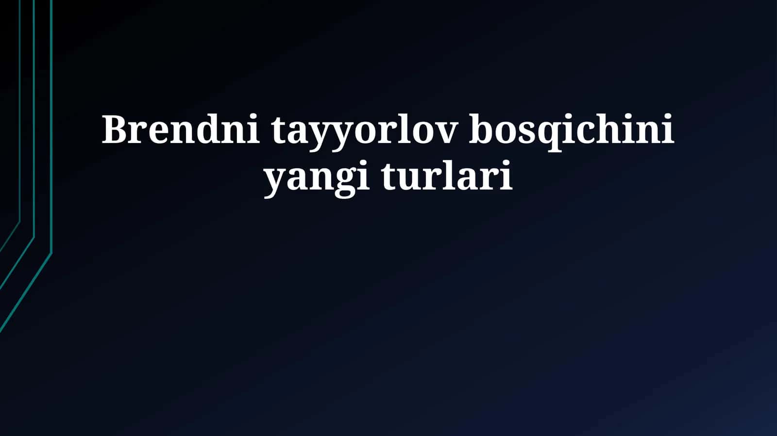 Brendni tayyorlov bosqichini yangi turlari