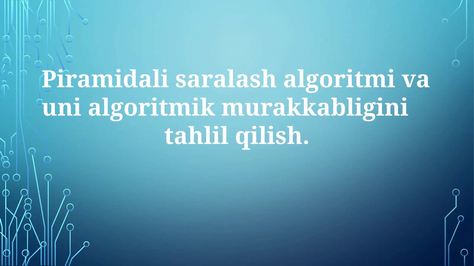 Piramidalisaralash algoritmi va uning algoritmik murakkabligini tahlil qilish