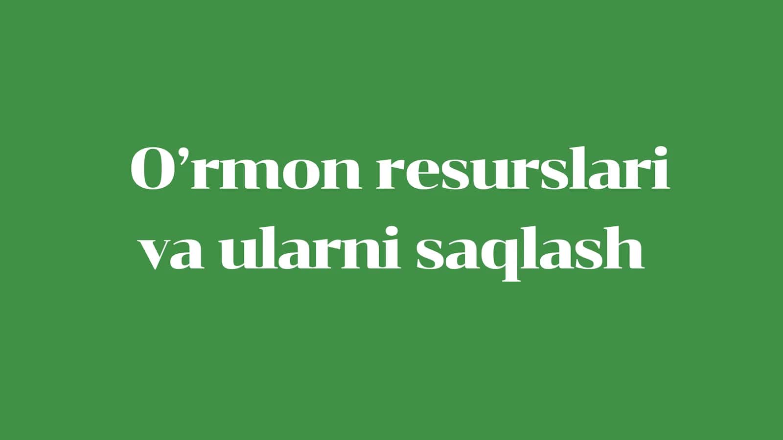 O'rmon Resurslari va Ularini Saqlash