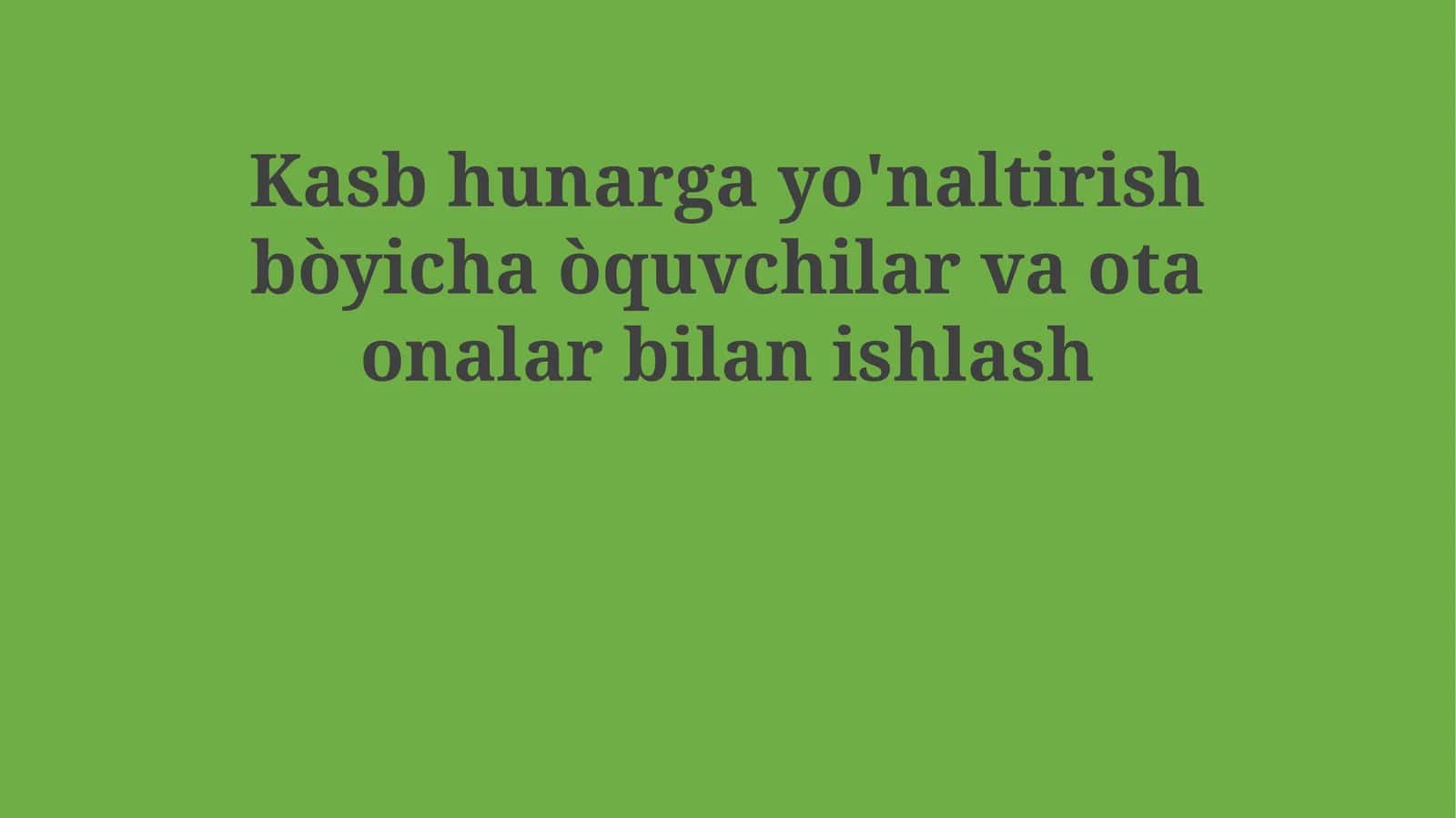 Kasb hunarga yo'naltirish bòyicha òquvchilar va ota onalar bilan ishlash