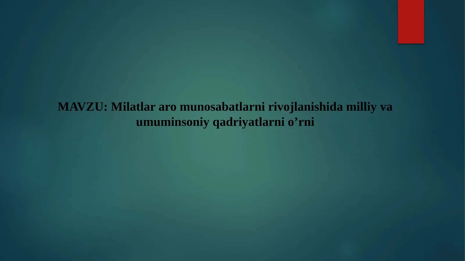 Milatlararo munosabatlarni rivojlanishida milliy va umuminsoniy qadriyatlarni o’rni