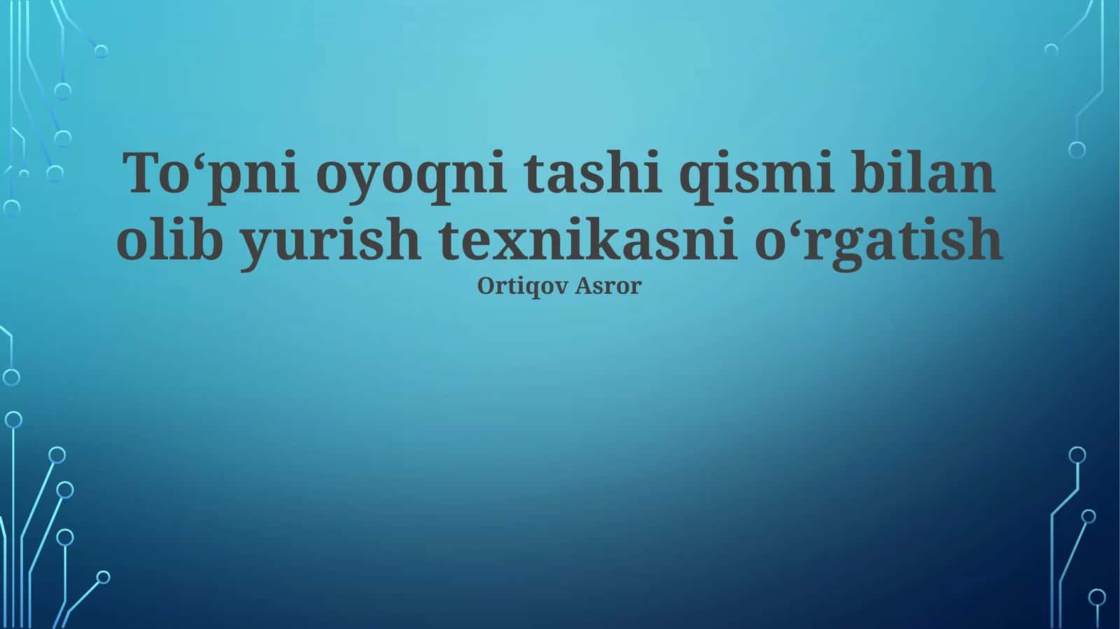 To'pni oyoqni tashi qismi bilan olib yurish texnikasni oʻrgatish