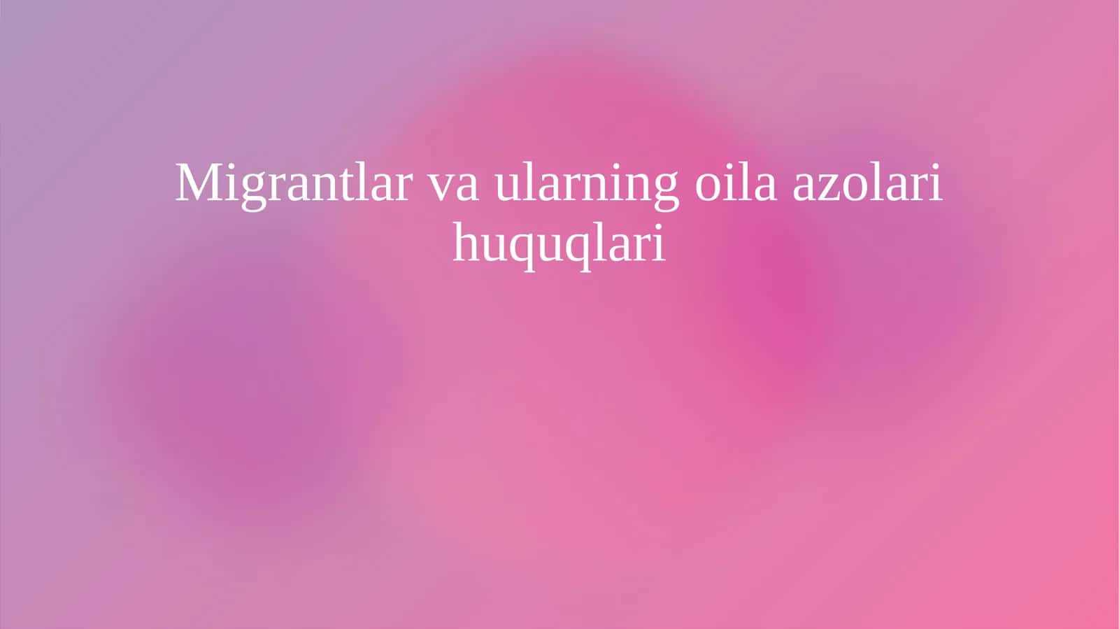 Migrantlar va ularning oila azolari huquqlari