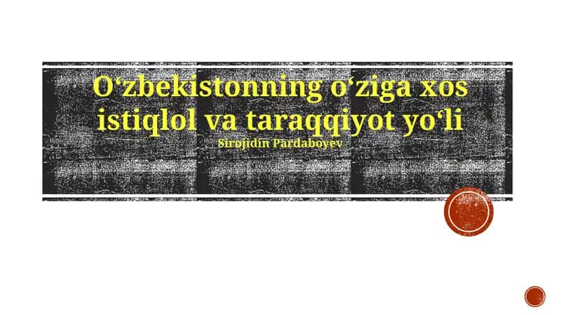 Oʻzbekistonning oʻziga xos istiqlol va taraqqiyot yoʻli