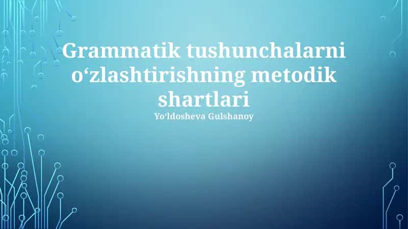 Grammatik tushunchalarni oʻzlashtirishning metodik shartlari