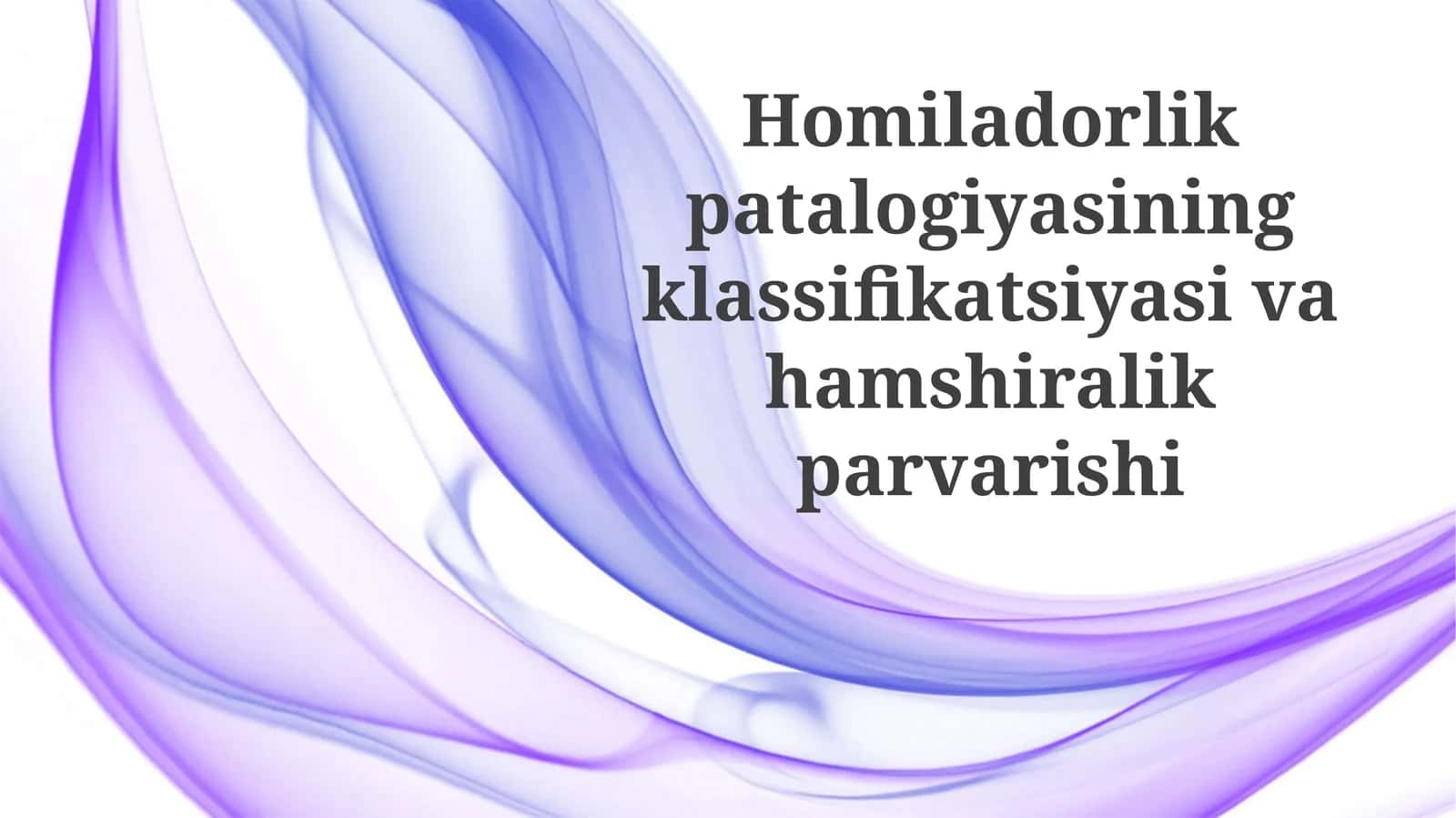Homiladorlik patologiyasining klassifikatsiyasi va hamshiralik parvarishi