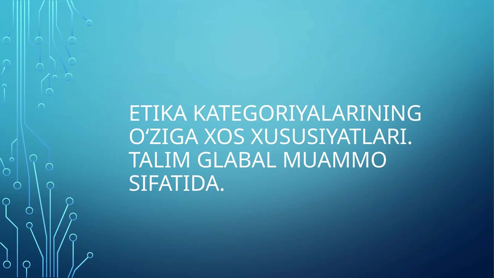Etikakategoriyalariningo‘zigaxosxususiyatlari.Talimglabalmuammosifatida