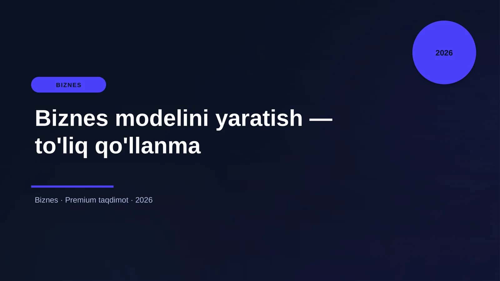 Biznes modelini yaratish — to'liq qo'llanma
