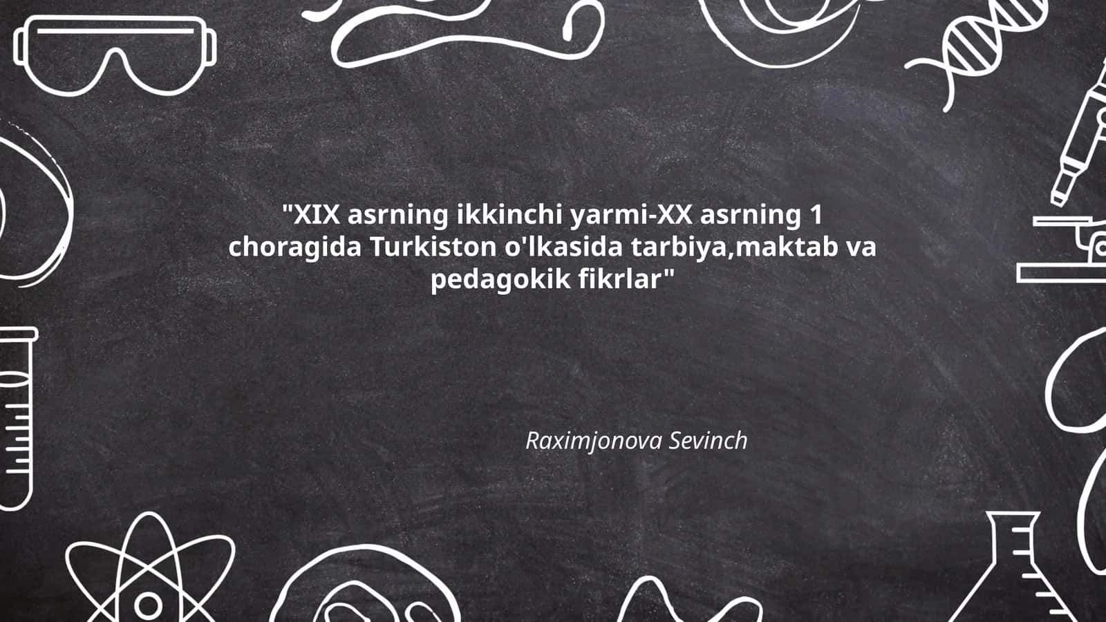 XIX asrning ikkinchi yarmi-XX asrning 1 choragida Turkiston o'lkasida tarbiya,maktab va pedagokik fikrlar