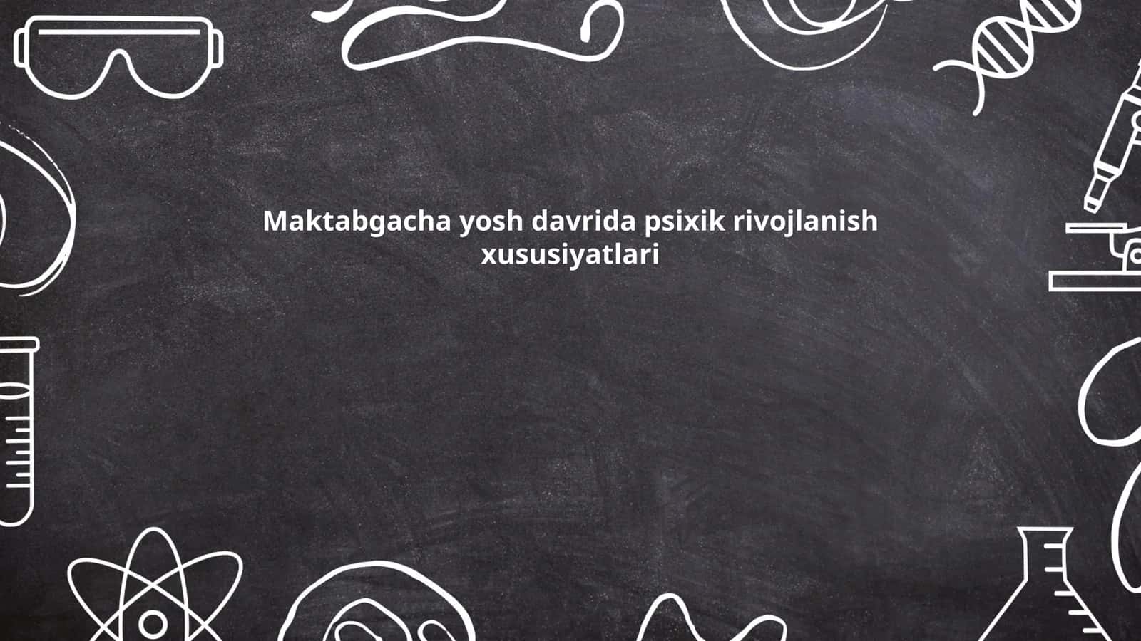 Maktabgacha yosh davrida psixik rivojlanish xususiyatlari