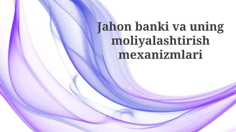 Jahonbankivauningmoliyalashtirishmexanizmlari