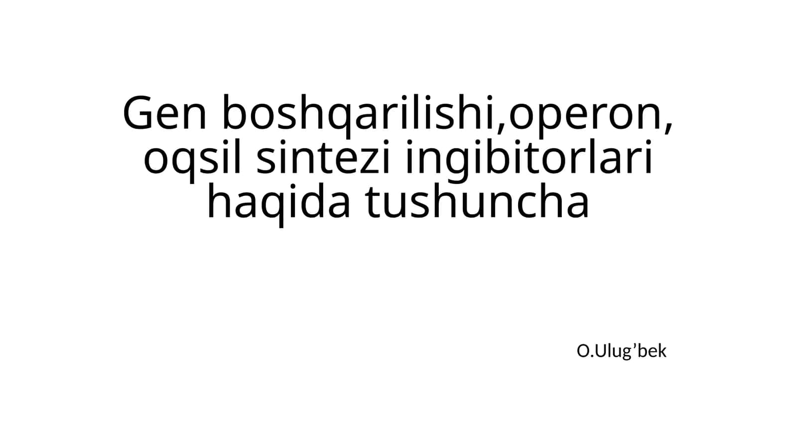 Gen boshqarilishi, operon, oqsil sintezi ingibitorlari haqida tushuncha