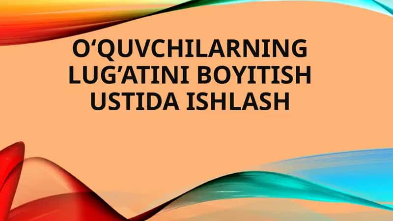 O'quvchilarning lug'atini boyitish ustida ishlash
