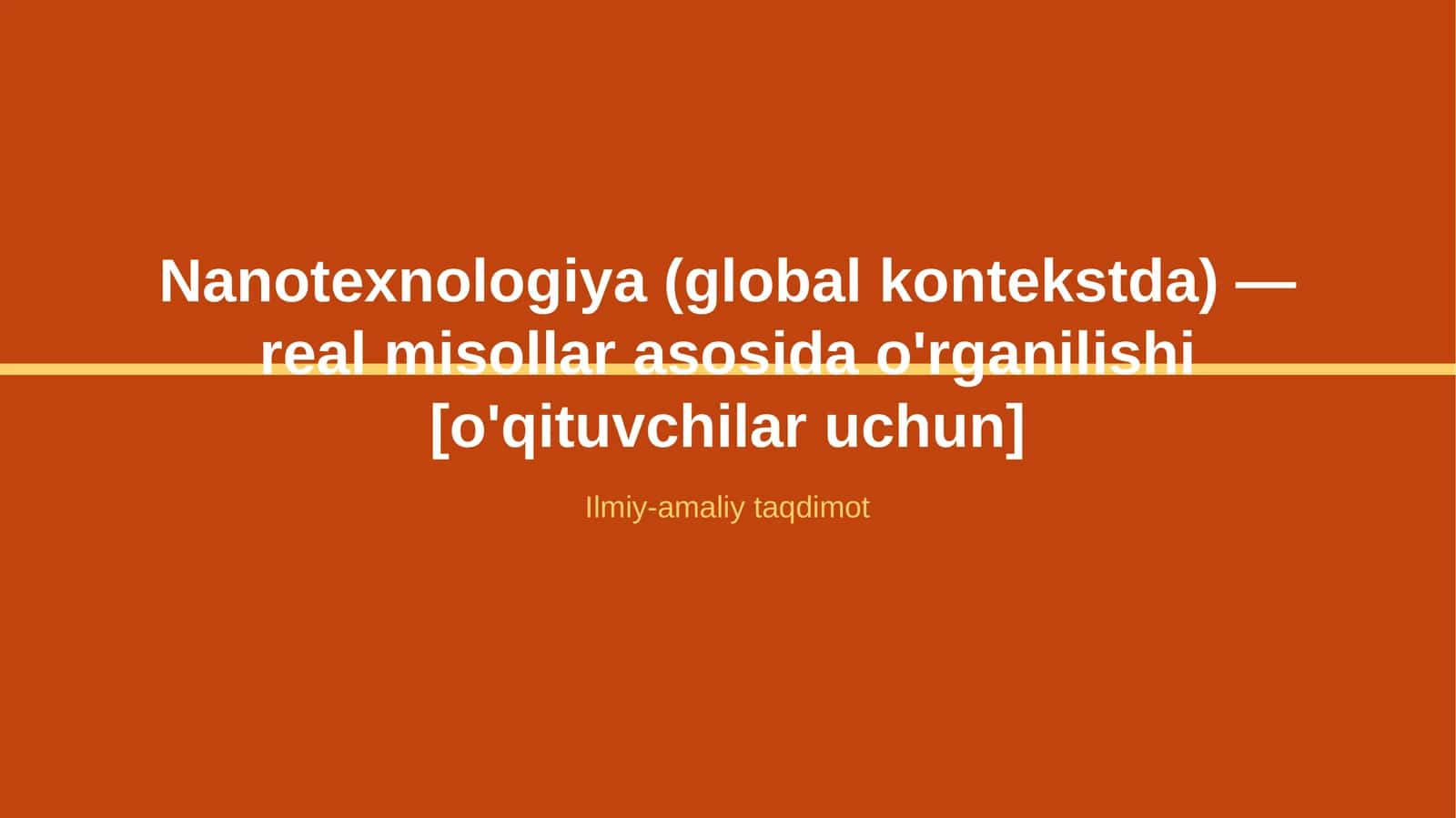 Nanotexnologiya (global kontekstda) — real misollar asosida o'rganilishi [o'qituvchilar uchun]