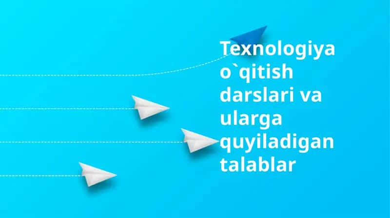 Texnologiya o`qitish darslari