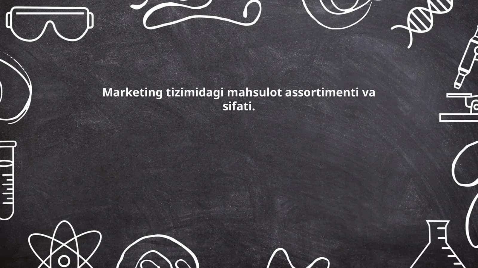 Marketing tizimidagi mahsulot assortimenti va sifati