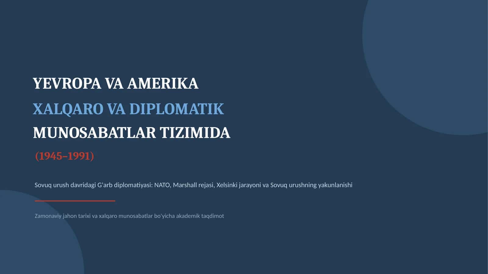 YEVROPA VA AMERIKA XALQARO VA DIPLOMATIK MUNOSABATLAR TIZIMIDA (1945–1991)