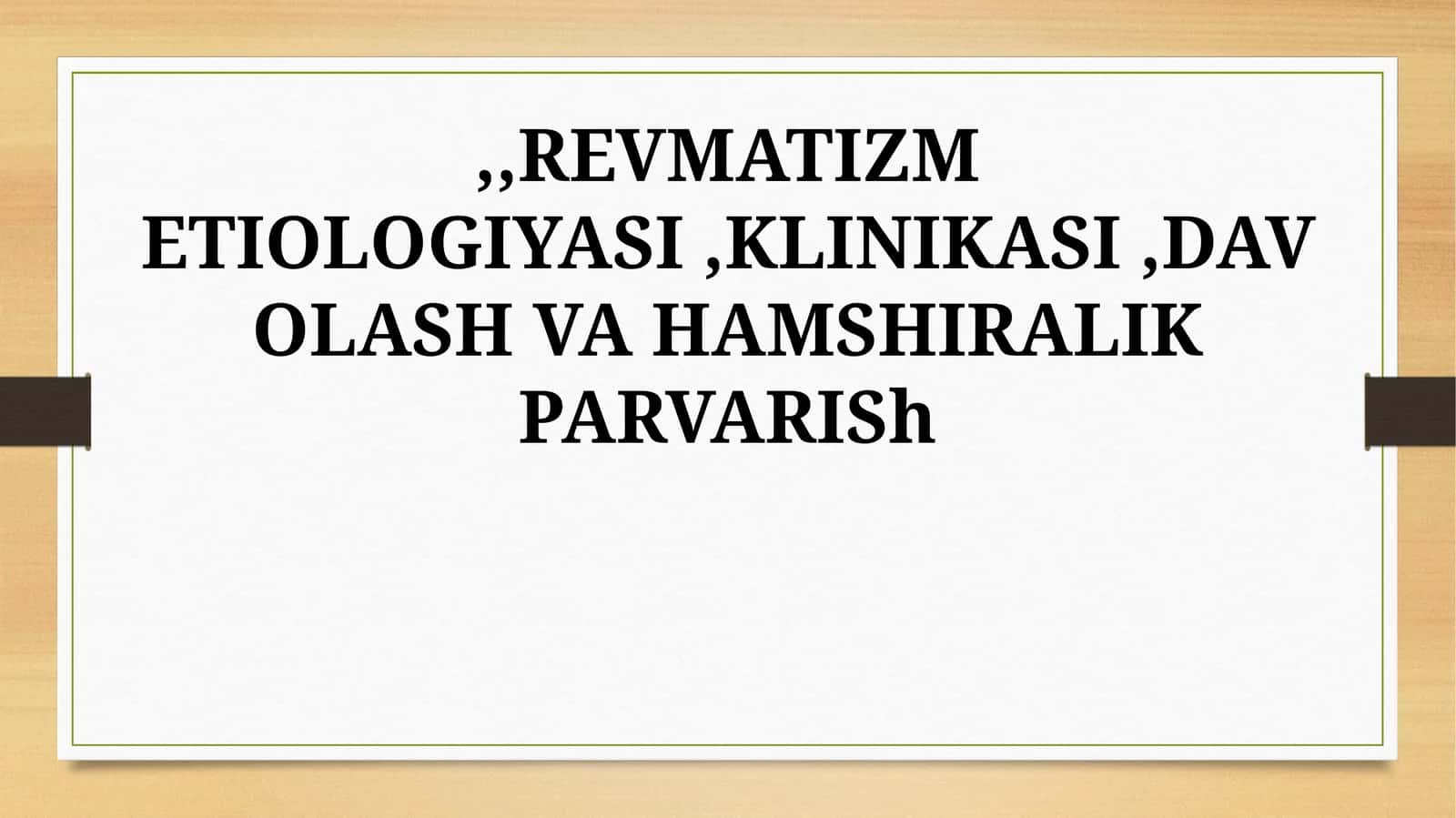 REVMATIZM ETIOLOGIYASI,KLINIKASI,DAVOLASH VA HAMSHIRALIK PARVARISh