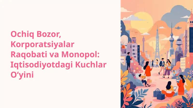 Ochiq Bozor, Korporatsiyalar Raqobati va Monopol: Iqtisodiyotdagi Kuchlar O‘yini