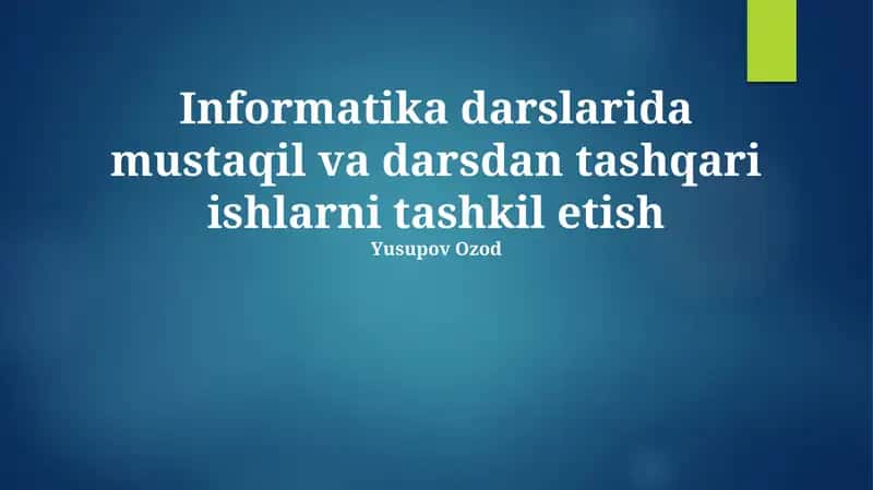 Informatika darslarida mustaqil va darsdan tashqari ishlarni tashkil etish