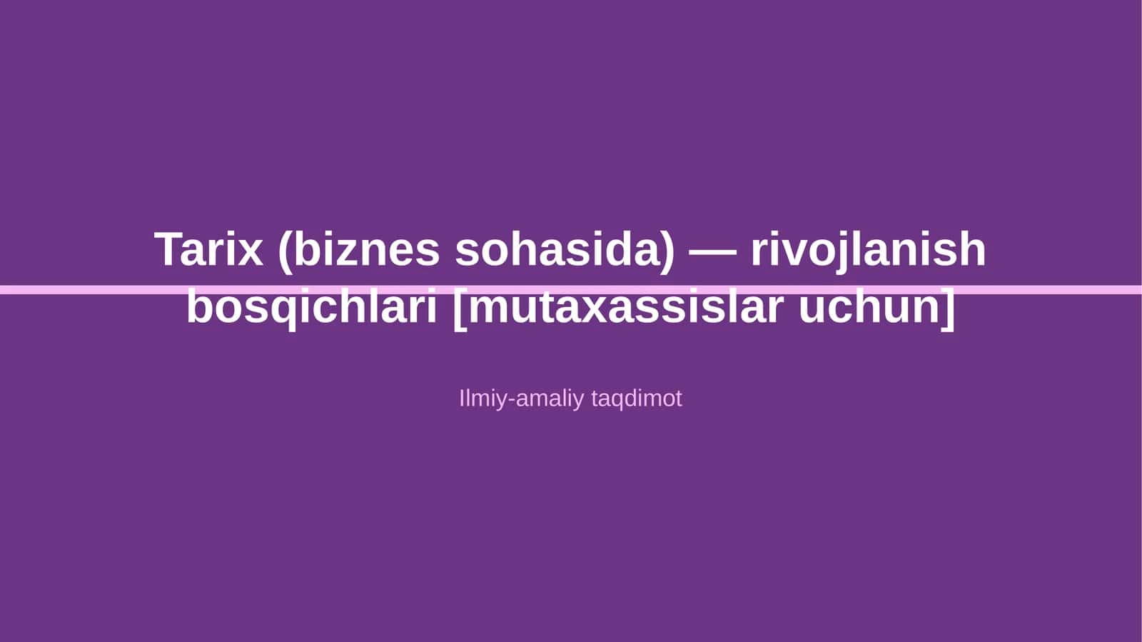 Tarix (biznes sohasida) — rivojlanish bosqichlari [mutaxassislar uchun]