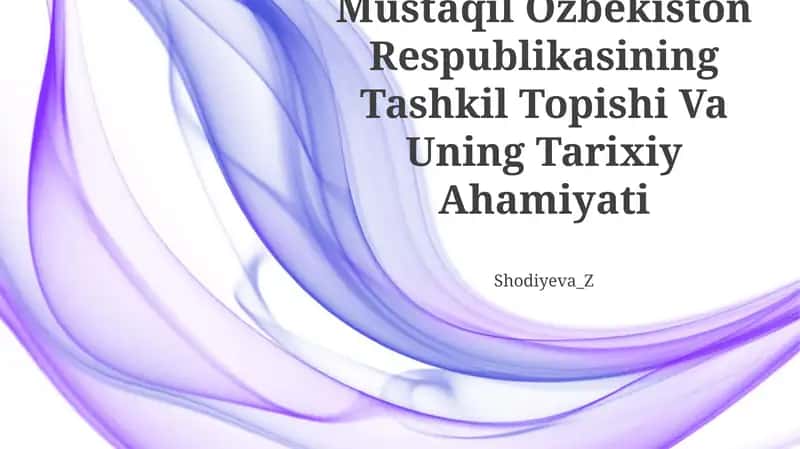 Mustaqil Òzbekiston Respublikasining Tashkil Topishi Va Uning Tarixiy Ahamiyati