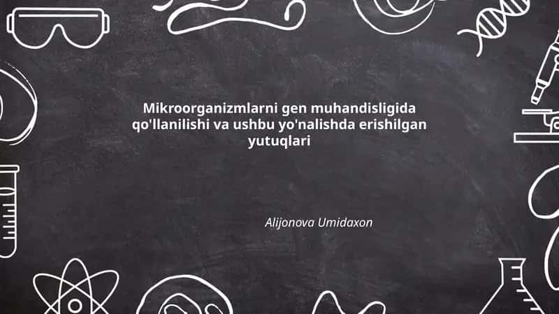 Mikroorganizmlarni gen muhandisligida qo'llanilishi va ushbu yo'nalishda erishilgan yutuqlari