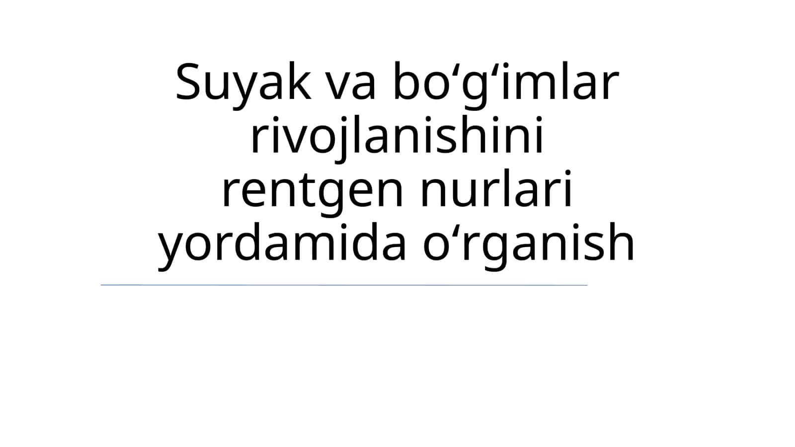 Suyak va boʻgʻimlar rivojlanishini rentgen nurlari yordamida oʻrganish