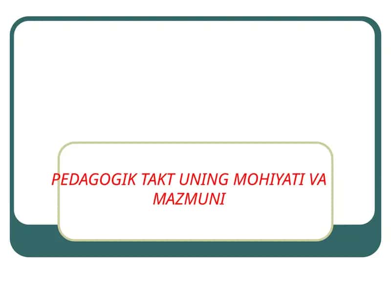 PEDAGOGIK TAKT UNING MOHIYATI VA MAZMUNI