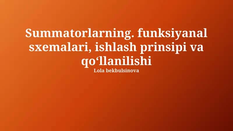 Summatorlarning funksiyanal sxemalari, ishlash prinsipi va qoʻllanilishi