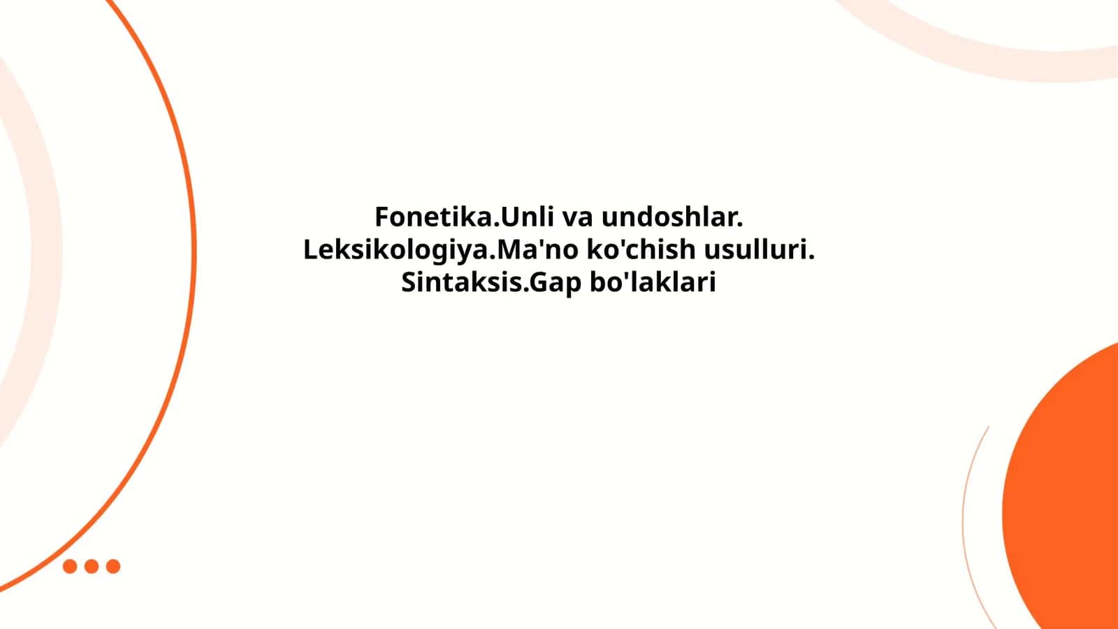 Fonetika.Unli va undoshlar.Leksikologiya.Ma'no ko'chish usulluri.Sintaksis.Gap bo'laklari