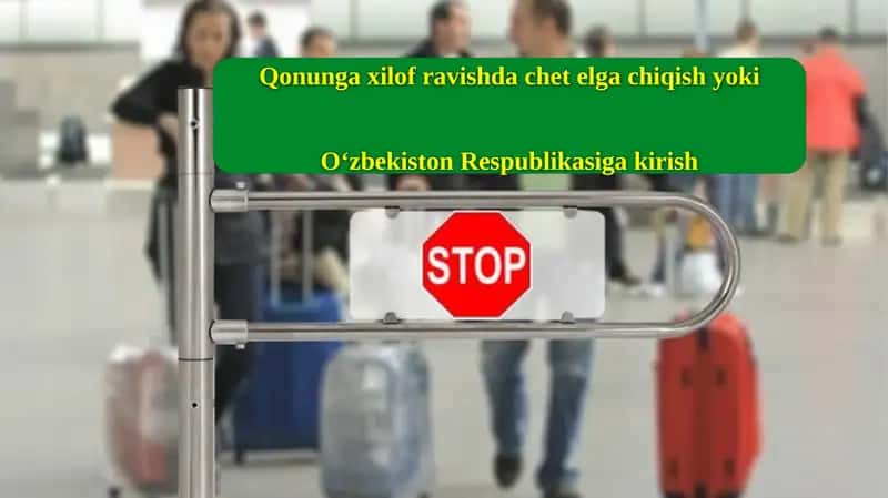 Qonunga  xilof  ravishda chetelga chiqish  yoki  O‘zbekiston  Respublikasiga  kirish 1