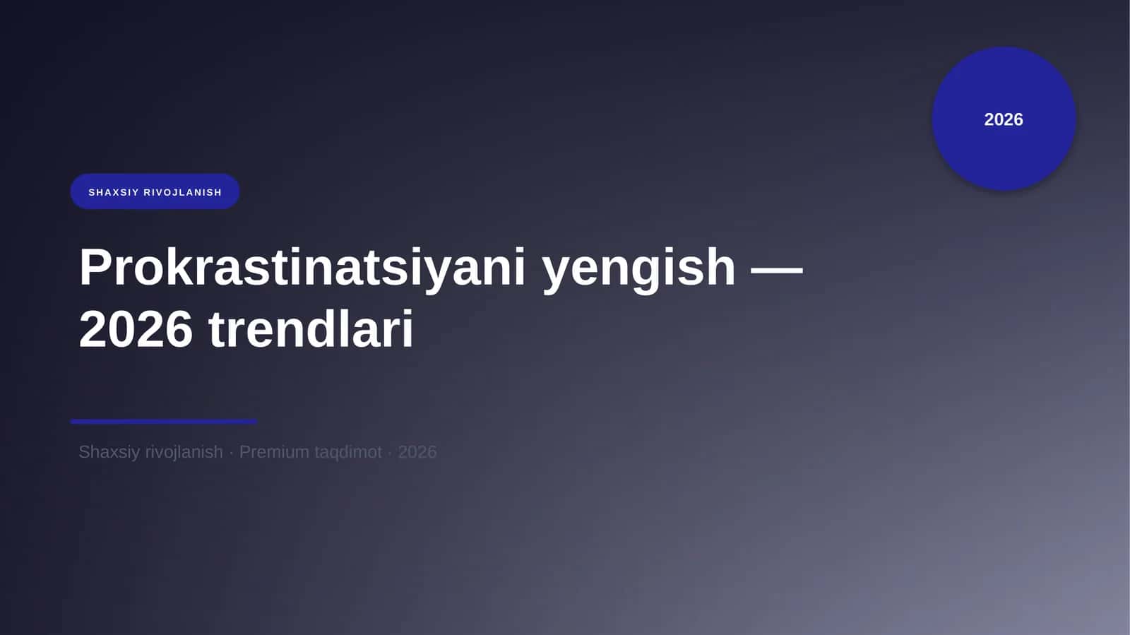 Prokrastinatsiyani yengish — 2026 trendlari