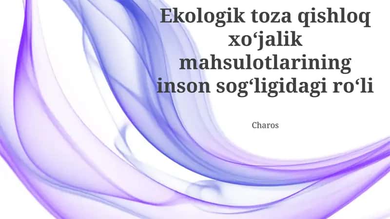 Ekologik toza qishloq xoʻjalik mahsulotlarining inson sogʻligidagi roʻli