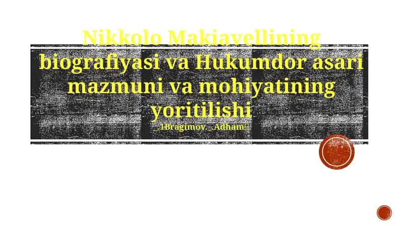 Nikkolo Makiavellining biografiyasi va Hukumdor asari mazmuni va mohiyatining yoritilishi