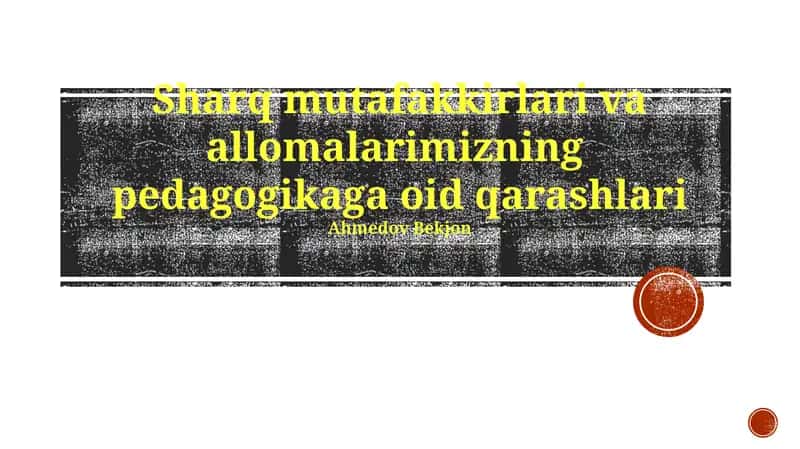 Sharq mutafakkirlari va allomalarimizning pedagogikaga oid qarashlari