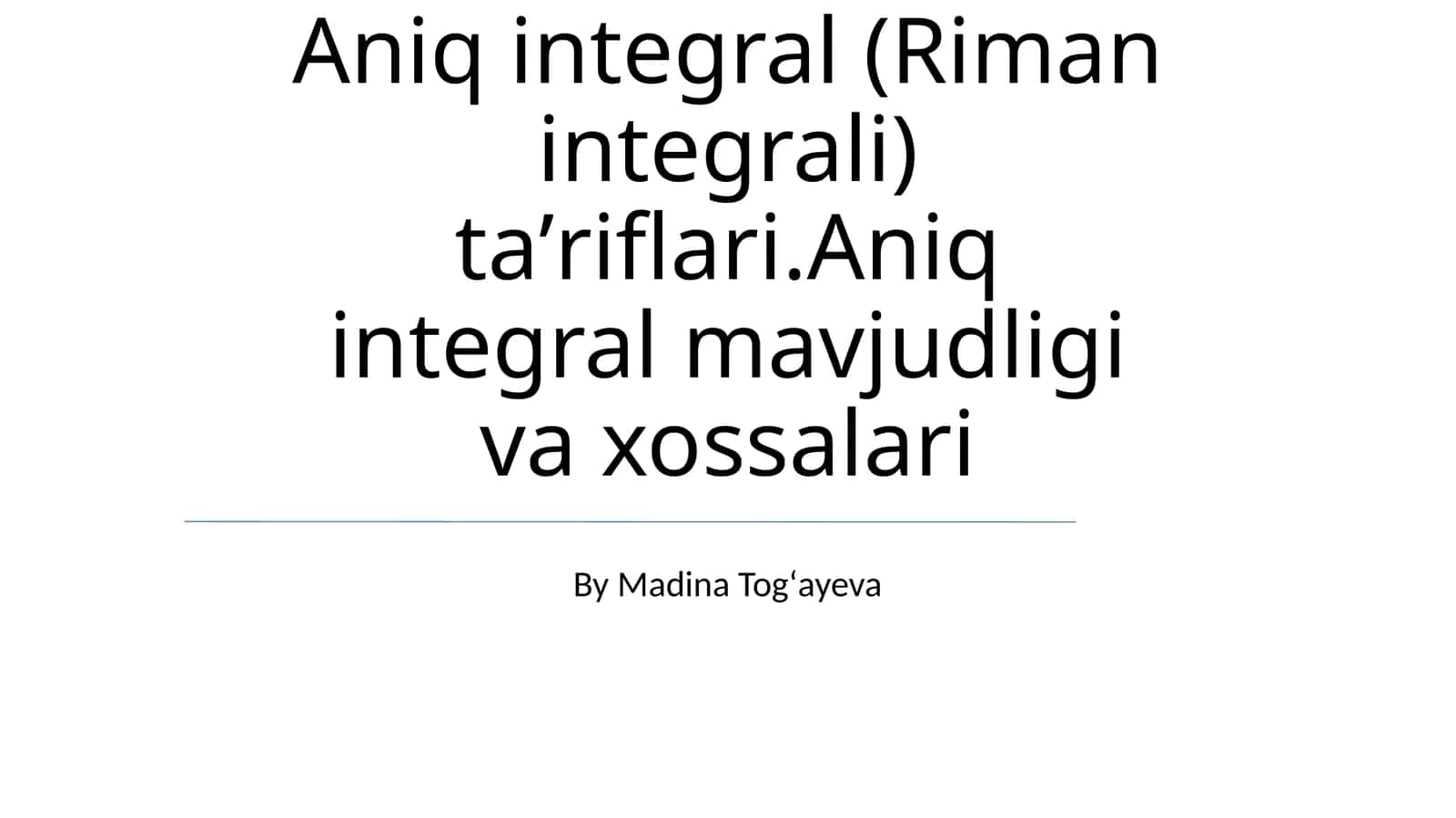Aniq integral (Riman integrali) ta’riflari.Aniq integral mavjudligi va xossalari