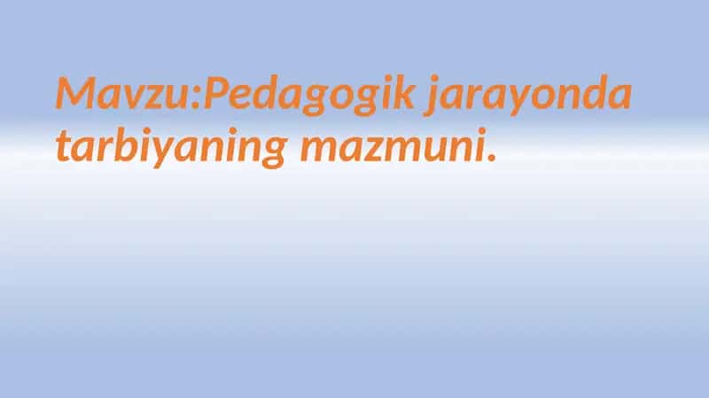 Pedagogik jarayon data rbiyaning mazmuni