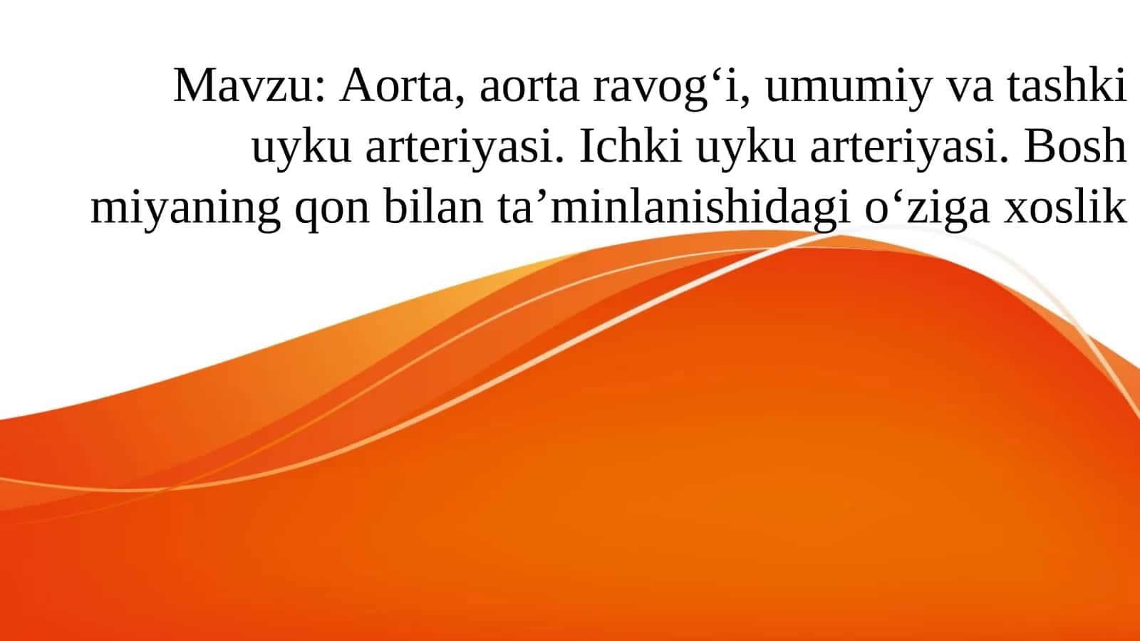 Aorta, aorta ravog‘i, umumiy va tashki uyku arteriyasi. Ichki uyku arteriyasi. Bosh miyaning qon bilan ta’minlanishidagi o‘ziga xoslik