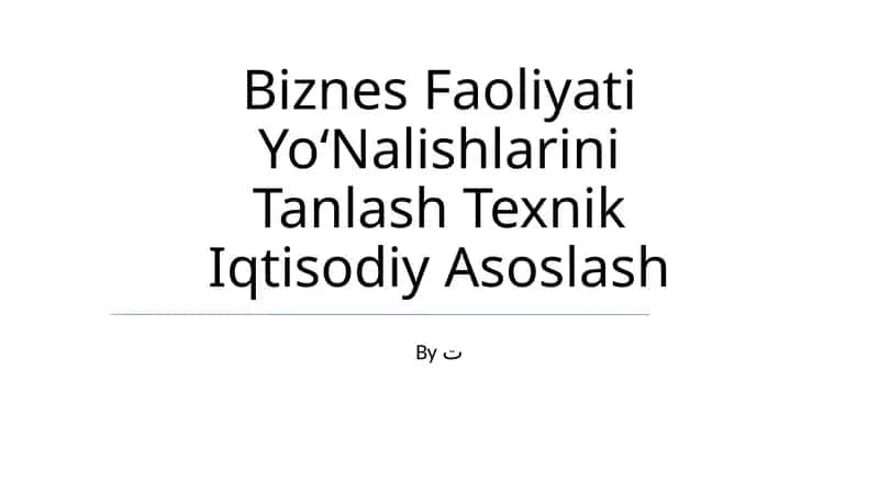 Biznes Faoliyati YoʻNalishlarini Tanlash Texnik Iqtisodiy Asoslash