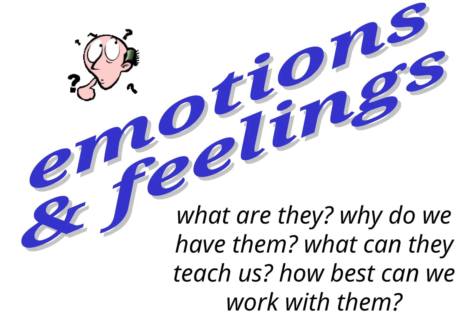 Emotions and Feelings: Understanding and Working with Them