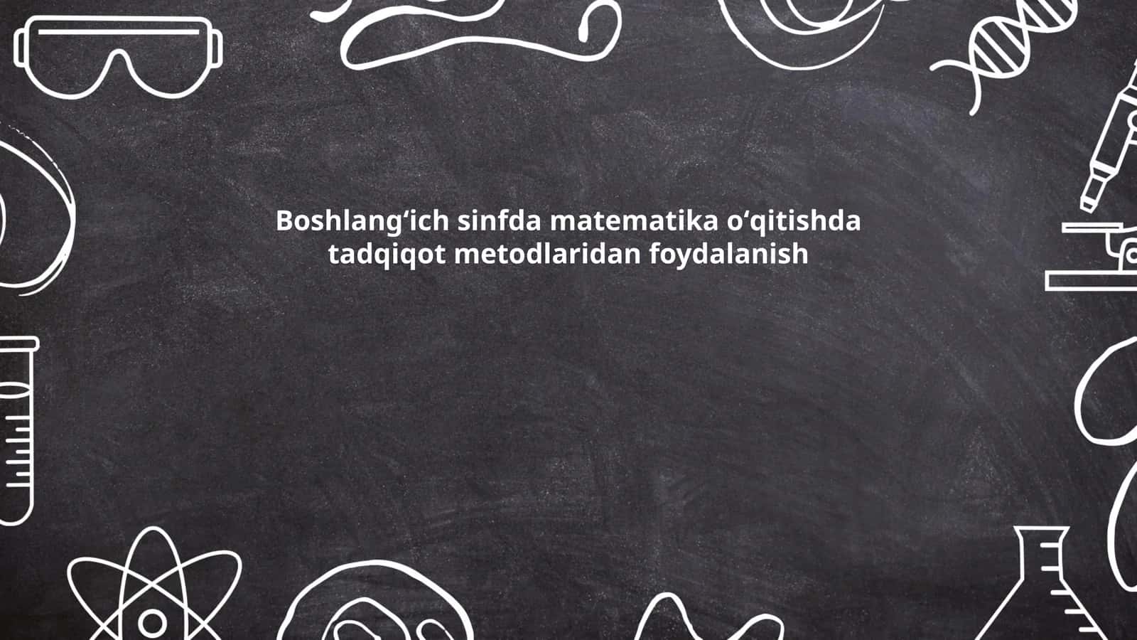 Boshlangʻich sinfda matematika oʻqitishda tadqiqot metodlaridan foydalanish
