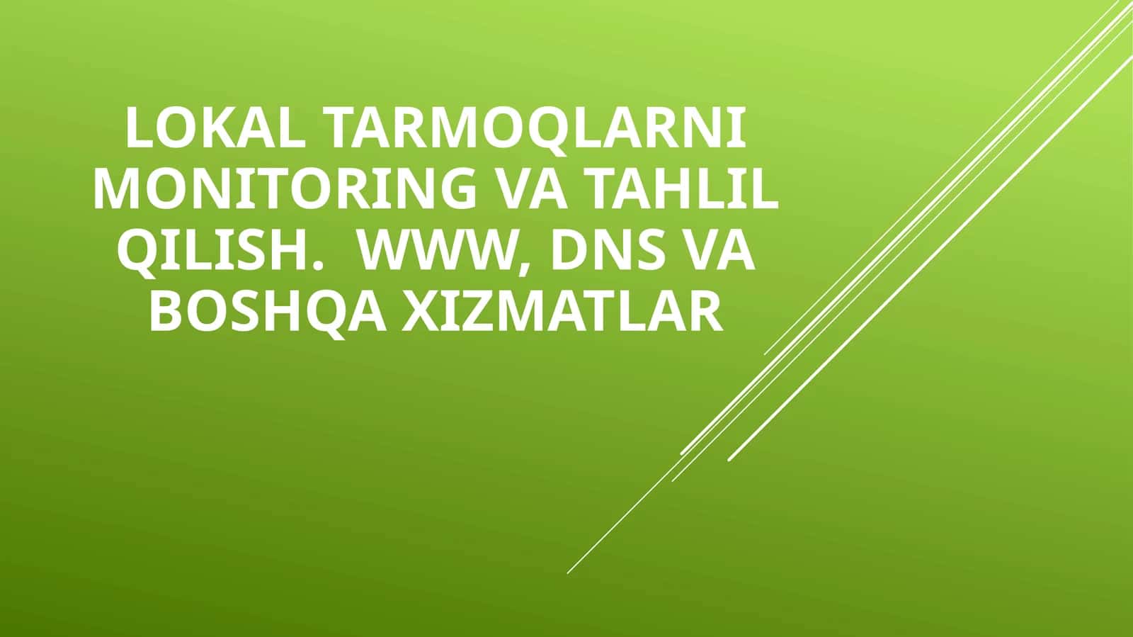 Lokal tarmoqlarni monitoring va tahlil qilish.  WWW, DNS va boshqa xizmatlar
